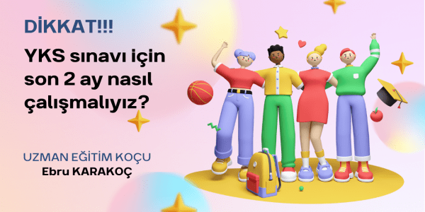 YKS sınavı için son 2 ay, nasıl çalışmalıyız?